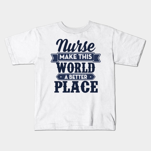 Nurse make this world a better place Kids T-Shirt by Anneart